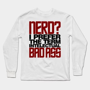 Nerd - Intellectual Bad Ass Long Sleeve T-Shirt